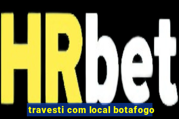 travesti com local botafogo